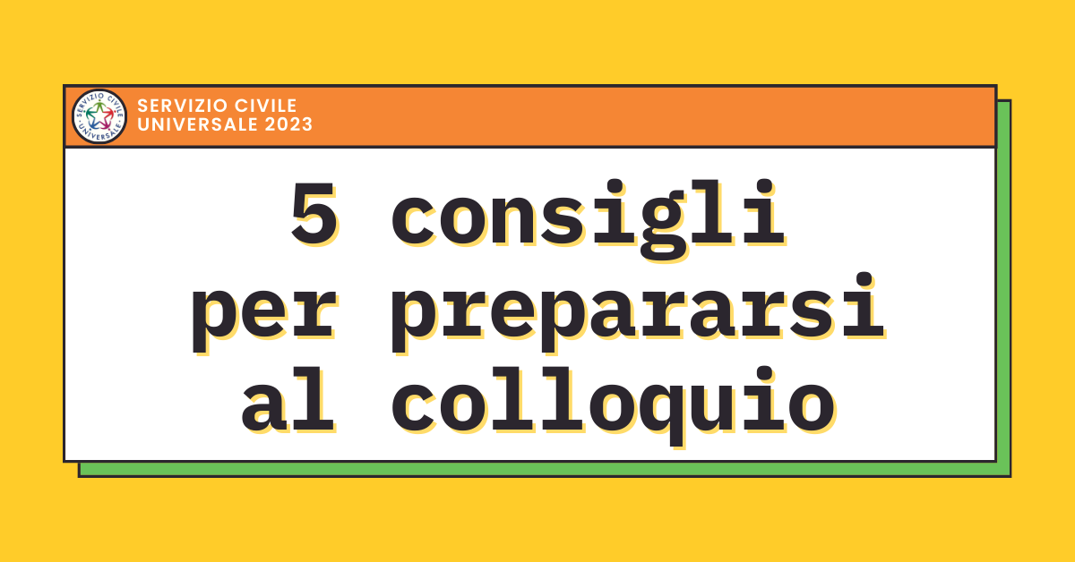 SERVIZIO CIVILE 2023: 5 CONSIGLI PER PREPARARSI IL COLLOQUIO